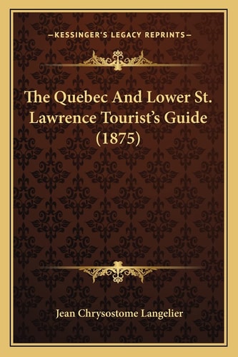 The Quebec And Lower St. Lawrence Tourist's Guide (1875)