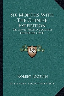 Six Months With The Chinese Expedition: Or Leaves From A Soldier's Notebook (1841)