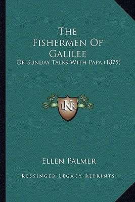The Fishermen Of Galilee: Or Sunday Talks With Papa (1875)
