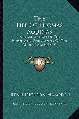 The Life Of Thomas Aquinas: A Dissertation Of The Scholastic Philosophy Of The Middle Ages (1848)