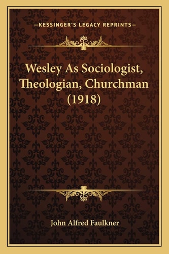 Wesley As Sociologist, Theologian, Churchman (1918)