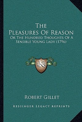 The Pleasures Of Reason: Or The Hundred Thoughts Of A Sensible Young Lady (1796)