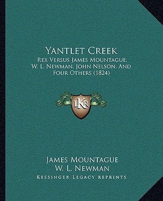 Yantlet Creek: Rex Versus James Mountague, W. L. Newman, John Nelson, And Four Others (1824)