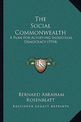 The Social Commonwealth: A Plan For Achieving Industrial Democracy (1914)