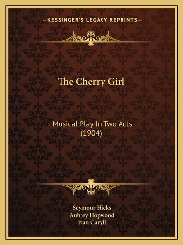 The Cherry Girl: Musical Play In Two Acts (1904)