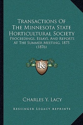 Transactions Of The Minnesota State Horticultural Society: Proceedings, Essays, And Reports At The Summer Meeting, 1875 (1876)
