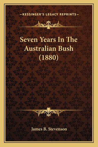 Seven Years In The Australian Bush (1880)