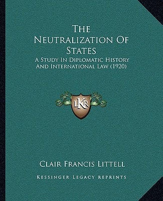 The Neutralization Of States: A Study In Diplomatic History And International Law (1920)