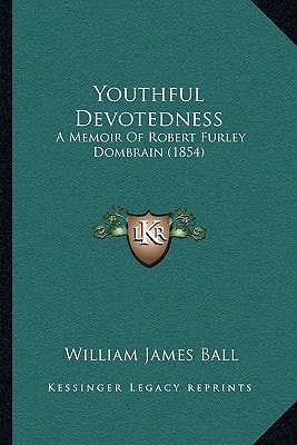 Youthful Devotedness: A Memoir Of Robert Furley Dombrain (1854)