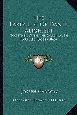 The Early Life Of Dante Alighieri: Together With The Original In Parallel Pages (1846)