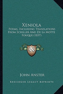 Xeniola: Poems, Including Translations From Schiller And De La Motte Fouque (1837)
