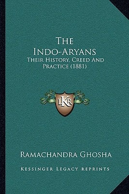 The Indo-Aryans: Their History, Creed And Practice (1881)
