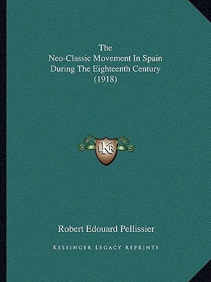 The Neo-Classic Movement In Spain During The Eighteenth Century (1918)