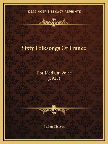 Sixty Folksongs Of France: For Medium Voice (1915)