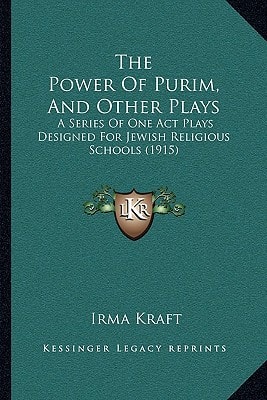 The Power Of Purim, And Other Plays: A Series Of One Act Plays Designed For Jewish Religious Schools (1915)