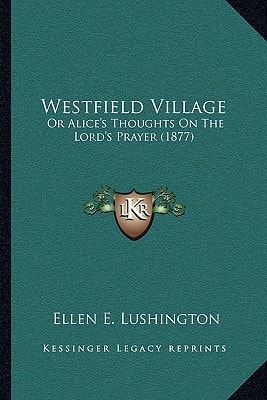 Westfield Village: Or Alice's Thoughts On The Lord's Prayer (1877)