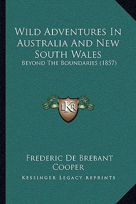 Wild Adventures In Australia And New South Wales: Beyond The Boundaries (1857)