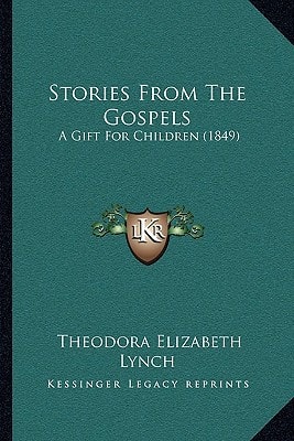 Stories From The Gospels: A Gift For Children (1849)