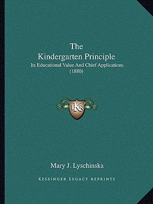The Kindergarten Principle: Its Educational Value And Chief Applications (1880)