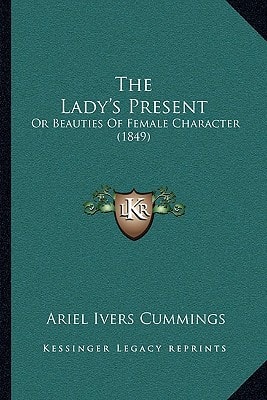 The Lady's Present: Or Beauties Of Female Character (1849)