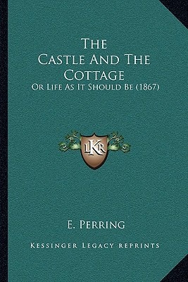 The Castle And The Cottage: Or Life As It Should Be (1867)