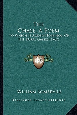 The Chase, A Poem: To Which Is Added Hobbinol, Or The Rural Games (1767)