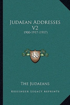 Judaean Addresses V2: 1900-1917 (1917)