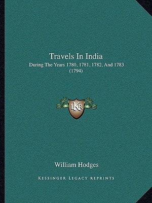 Travels In India: During The Years 1780, 1781, 1782, And 1783 (1794)