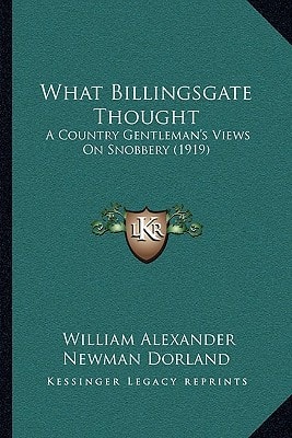 What Billingsgate Thought: A Country Gentleman's Views On Snobbery (1919)