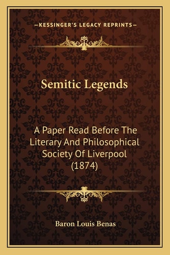 Semitic Legends: A Paper Read Before The Literary And Philosophical Society Of Liverpool (1874)