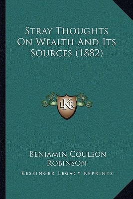 Stray Thoughts On Wealth And Its Sources (1882)