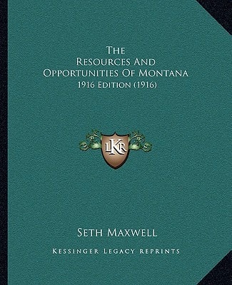 The Resources And Opportunities Of Montana: 1916 Edition (1916)