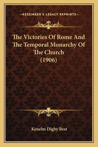 The Victories Of Rome And The Temporal Monarchy Of The Church (1906)