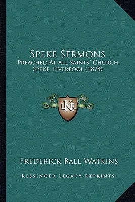 Speke Sermons: Preached At All Saints' Church, Speke, Liverpool (1878)