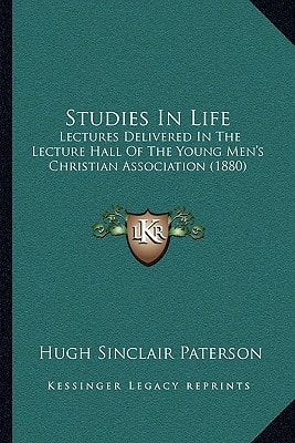 Studies In Life: Lectures Delivered In The Lecture Hall Of The Young Men's Christian Association (1880)