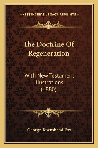 The Doctrine Of Regeneration: With New Testament Illustrations (1880)