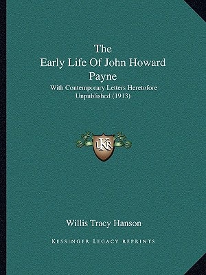 The Early Life Of John Howard Payne: With Contemporary Letters Heretofore Unpublished (1913)