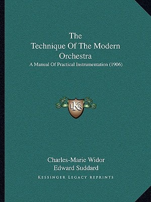 The Technique Of The Modern Orchestra: A Manual Of Practical Instrumentation (1906)