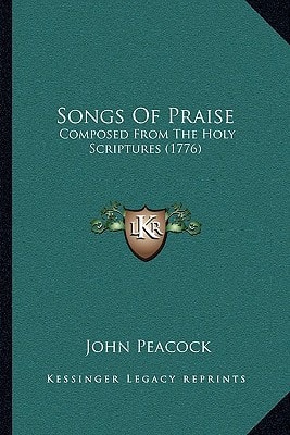 Songs Of Praise: Composed From The Holy Scriptures (1776)