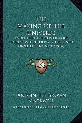 The Making of the Universe the Making of the Universe: Evolution the Continuous Process Which Derives the Finite Frevolution the Continuous Process Wh