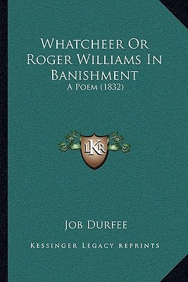 Whatcheer Or Roger Williams In Banishment: A Poem (1832)