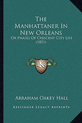 The Manhattaner In New Orleans: Or Phases Of Crescent City Life (1851)