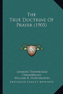 The True Doctrine Of Prayer (1905)