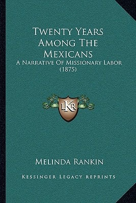Twenty Years Among The Mexicans: A Narrative Of Missionary Labor (1875)