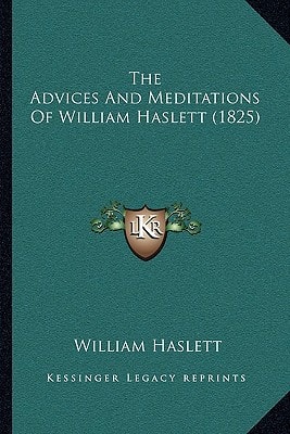 The Advices And Meditations Of William Haslett (1825)