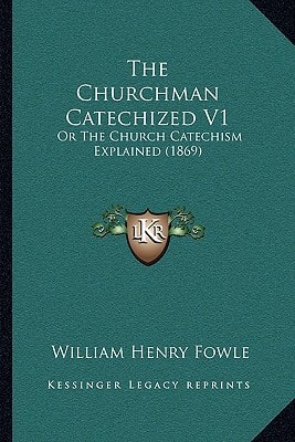 The Churchman Catechized V1: Or The Church Catechism Explained (1869)