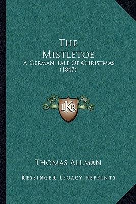 The Mistletoe: A German Tale Of Christmas (1847)