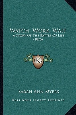 Watch, Work, Wait: A Story Of The Battle Of Life (1876)