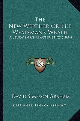 The New Werther Or The Wealsman's Wrath: A Study In Characteristics (1894)