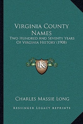 Virginia County Names: Two Hundred And Seventy Years Of Virginia History (1908)